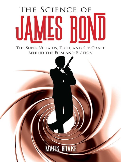 Title details for The Science of James Bond: the Super-Villains, Tech, and Spy-Craft Behind the Film and Fiction by Mark Brake - Wait list